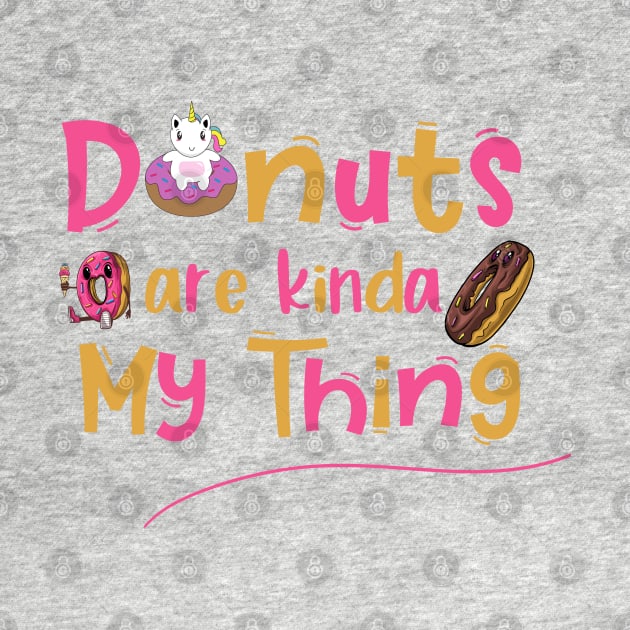 Donuts Are Kinda My Things Unicorn by trendybestgift